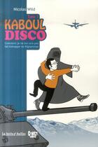 Couverture du livre « Kaboul disco t.1 : comment je ne me suis pas fait kidnapper en Afghanistan » de Nicolas Wild aux éditions La Boite A Bulles