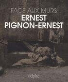 Couverture du livre « Face aux murs » de Ernest Pignon-Ernest aux éditions Delpire