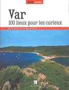 Couverture du livre « Var ; 100 lieux pour les curieux » de Benedicte De La Gueriviere aux éditions Bonneton