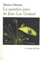 Couverture du livre « La question juive de Jean-Luc Godard » de Darmon Maurice aux éditions Le Temps Qu'il Fait