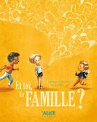 Couverture du livre « Et toi, ta famille ? » de Ian De Haes et Charlotte Belliere aux éditions Alice