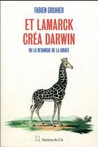 Couverture du livre « Et Lamarck créa Darwin, ou la revanche de la girafe » de Fabien Gruhier aux éditions Slatkine Et Cie