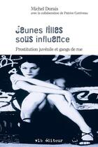 Couverture du livre « Jeunes filles sous influenc. prostitution juvenile et gangs de ru » de Michel Dorais aux éditions Vlb