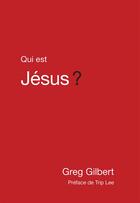 Couverture du livre « Qui est Jésus ? » de Greg Gilbert aux éditions Publications Chretiennes
