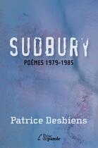 Couverture du livre « Sudbury ; poèmes 1979-1985 » de Desbiens Patrice aux éditions Prise De Parole