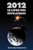 Couverture du livre « 2012 ; le livre des révélations » de Marie-Ange Faugérolas aux éditions Ada