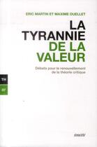 Couverture du livre « La tyrannie de la valeur ; débats pour le renouvellement de la théorie critique » de Maxime Ouellet et Eric Martin aux éditions Ecosociete