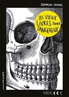 Couverture du livre « Les vieux livres sont dangereux » de Francois Gravel aux éditions La Courte Echelle