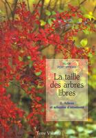 Couverture du livre « La taille des arbres libres - arbres et arbustres d'ornement (tome 2) » de Alain Pontoppidan aux éditions Terre Vivante