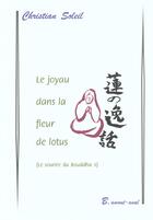 Couverture du livre « Le Joyau Dans La Fleur De Lotus ; Le Sourire De Bouddha » de Christian Soleil aux éditions Bucdom