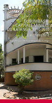 Couverture du livre « Lubumbashi, capitale minière du Katanga 1910-2010 ; l'architecture » de Marc Pabois aux éditions Lieux Dits