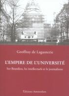 Couverture du livre « L'empire de l'université ; sur bourdieu, les intellectuels et le journalisme » de Geoffroy De Lagasnerie aux éditions Amsterdam