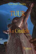 Couverture du livre « Tuur ; la citadelle t.1 » de Jean-Paul Alandry aux éditions Jean-paul Alandry