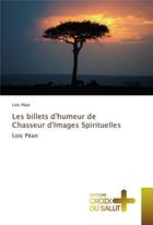 Couverture du livre « Les billets d'humeur de chasseur d'images spirituelles » de Loic Pean aux éditions Croix Du Salut