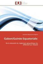 Couverture du livre « Gabon/guinee equatoriale: - de la necessite du reglement geopolitique du differend sur mbanie » de Ndoutoume Ngome J. aux éditions Editions Universitaires Europeennes