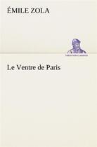 Couverture du livre « Le ventre de paris » de Émile Zola aux éditions Tredition