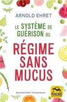 Couverture du livre « Le systeme de guérison du régime sans mucus » de Arnold Ehret aux éditions Macro Editions