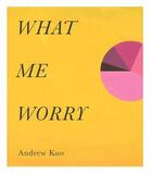 Couverture du livre « What me worry » de Andrew Kuo aux éditions Damiani