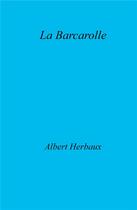 Couverture du livre « La barcarolle » de Albert Herbaux aux éditions Librinova