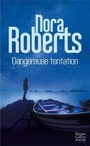 Couverture du livre « Dangereuse tentation » de Nora Roberts aux éditions Harpercollins