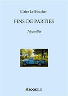Couverture du livre « Fins de parties » de Claire Le Boucher aux éditions Bookelis