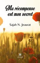 Couverture du livre « Ma récompense est mon secret » de Jeaurat Sajah N. aux éditions Le Lys Bleu