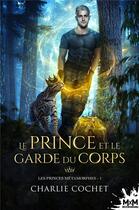 Couverture du livre « Les princes métamorphes Tome 1 : le prince et le garde du corps » de Charlie Cochet aux éditions Mxm Bookmark