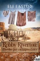 Couverture du livre « Robby Riverton : promise par correspondance » de Eli Easton aux éditions Mxm Bookmark