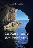 Couverture du livre « La rose noire des korrigans » de Marie B. Guerin aux éditions Librinova