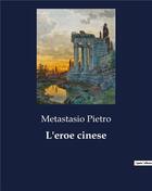 Couverture du livre « L'eroe cinese » de Pietro Metastasio aux éditions Culturea