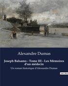 Couverture du livre « Joseph Balsamo - Tome III - Les Mémoires d'un médecin : Un roman historique d'Alexandre Dumas » de Alexandre Dumas aux éditions Culturea