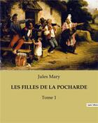 Couverture du livre « LES FILLES DE LA POCHARDE : Tome 1 » de Jules Mary aux éditions Culturea