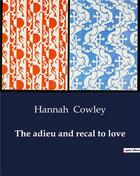 Couverture du livre « The adieu and recal to love » de Hannah Cowley aux éditions Culturea