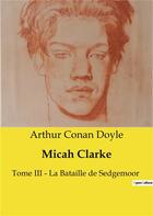 Couverture du livre « Micah Clarke : Tome III ­ La Bataille de Sedgemoor » de Arthur Conan Doyle aux éditions Culturea