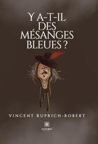 Couverture du livre « Y a-t-il des mésanges bleues ? » de Vincent Ruprich-Robert aux éditions Le Lys Bleu