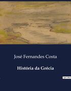 Couverture du livre « História da Grécia » de José Fernandes Costa aux éditions Culturea