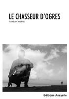 Couverture du livre « Le Chasseur d'ogres » de Florian Bisbau aux éditions Assyelle
