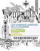 Couverture du livre « Les dessous lesbiens de la chanson » de Lea Lootgieter et Pauline Paris et Julie Feydel aux éditions Ixe