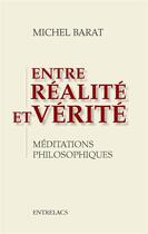 Couverture du livre « Entre réalite et vérité ; méditations philosophiques » de Michel Barat aux éditions Medicis Entrelacs