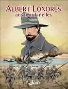 Couverture du livre « Albert Londres aux Dardanelles » de Gerard Berthelot aux éditions Editions Joe