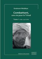 Couverture du livre « Combattant, une vie pour le Tchad t.1 ; 1958 - avril 1979 » de Weddeye Goukouni aux éditions Espaces & Signes