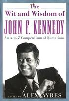 Couverture du livre « The Wit and Wisdom of John F. Kennedy » de Alex Ayres aux éditions Penguin Group Us