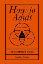 Couverture du livre « HOW TO ADULT » de Stephen Wildish aux éditions Ebury Press