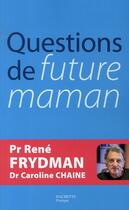 Couverture du livre « Questions de future maman » de Rene Frydman et Caroline Chaine aux éditions Hachette Pratique