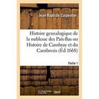 Couverture du livre « Histoire genealogique de la noblesse des pais-bas ou histoire de cambray et du cambresis. partie 1 » de Carpentier J-B. aux éditions Hachette Bnf