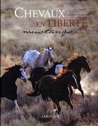 Couverture du livre « Chevaux en liberté ; mustangs » de  aux éditions Larousse