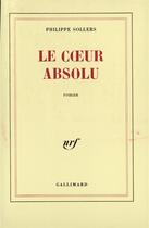 Couverture du livre « Le Coeur Absolu » de Philippe Sollers aux éditions Gallimard