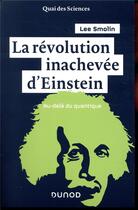 Couverture du livre « La révolution inachevée d'Einstein ; au-delà du quantique » de Lee Smolin aux éditions Dunod