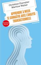 Couverture du livre « Apprendre à mieux se connaître avec l'analyse transactionnelle » de Christine Chevalier et Martine Walter aux éditions Dunod