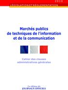 Couverture du livre « Marches publics de techniques de l'information de la communication ; cahier des clauses administratives générales » de  aux éditions Direction Des Journaux Officiels